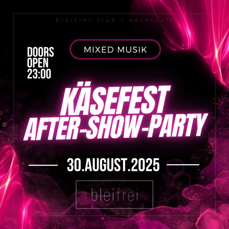 Käsefest – Aftershow Party im bleifrei Lindenberg