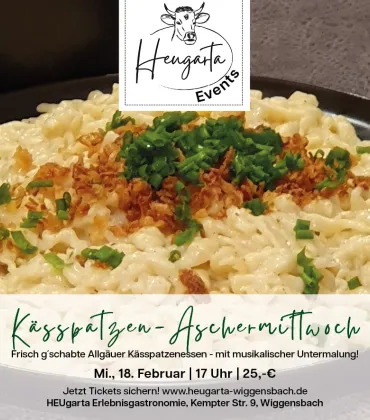 Kässpatzen-Aschermittwoch im HEUgarta Wiggensbach